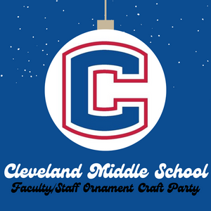 Cleveland Middle School Faculty/Staff Ornament Craft Party (12/7)